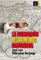 FORMACION DE LOS REINOS HISPANICOS, LA | 9788467022575 | VILLACAÑAS BERLANGA, JOSE LUIS | Librería Castillón - Comprar libros online Aragón, Barbastro