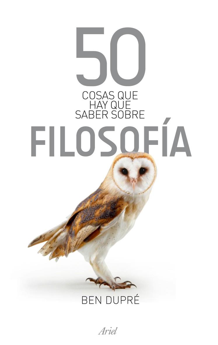 50 COSAS QUE HAY QUE SABER SOBRE FILOSOFÍA | 9788434469259 | DUPRE, BEN | Librería Castillón - Comprar libros online Aragón, Barbastro