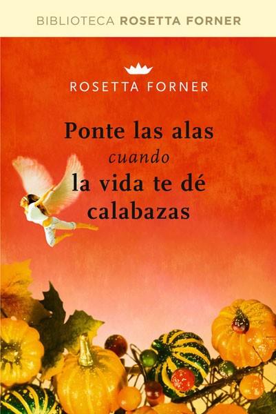 PONTE LAS ALAS CUANDO LA VIDA TE DE CALABAZAS | 9788492981236 | FORNER, ROSETTA | Librería Castillón - Comprar libros online Aragón, Barbastro