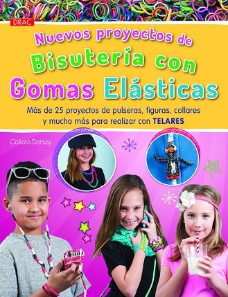 Nuevos proyectos de bisutería con Gomas Elásticas | 9788498744125 | Dorsey, Colleen | Librería Castillón - Comprar libros online Aragón, Barbastro