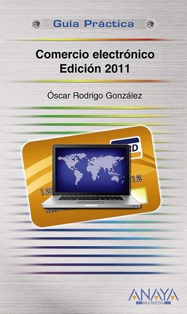 COMERCIO ELECTRÓNICO : EDICION 2011 - GUÍA PRÁCTICA | 9788441528093 | GONZÁLEZ LÓPEZ, ÓSCAR RODRIGO | Librería Castillón - Comprar libros online Aragón, Barbastro