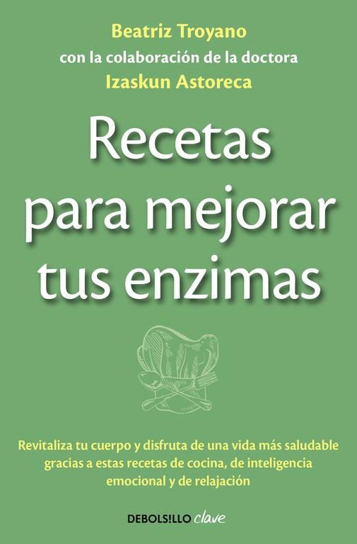 Recetas para mejorar tus enzimas | 9788490625453 | Beatriz Troyano | Librería Castillón - Comprar libros online Aragón, Barbastro