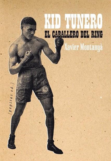 Kid tunero, el caballero del ring | 9788415862710 | Montanyá i Atoche, Xavier | Librería Castillón - Comprar libros online Aragón, Barbastro