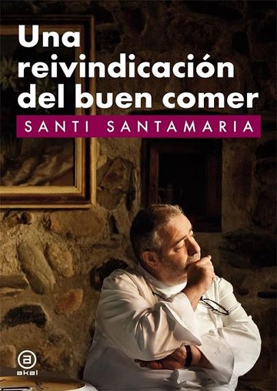 Una reivindicación del buen comer | 9788446035381 | Santamaría, Santi | Librería Castillón - Comprar libros online Aragón, Barbastro