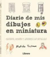 DIARIO DE MIS DIBUJOS EN MINIATURA | 9789463590617 | TRISTRAM, MATILDA | Librería Castillón - Comprar libros online Aragón, Barbastro