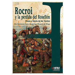 Rocroi y la pérdida del Rosellón | 9788494109997 | San Clemente de Mingo, Tomás; Claramunt Soto, Àlex | Librería Castillón - Comprar libros online Aragón, Barbastro