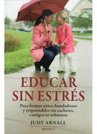 EDUCAR SIN ESTRÉS : PARA FORMAR NIÑOS BONDADOSOS Y RESPONSABLES ... | 9788497990936 | ARNALL, JUDY | Librería Castillón - Comprar libros online Aragón, Barbastro