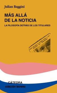 MAS ALLA DE LA NOTICIA : LA FILOSOFIA DETRAS DE LOS TITULARE | 9788437621265 | BAGGINI, JUAN | Librería Castillón - Comprar libros online Aragón, Barbastro