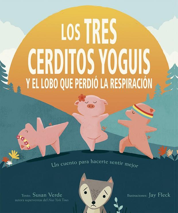 Los tres cerditos yoguis y el lobo que perdió la respiración | 9788491454397 | Verde, Susan | Librería Castillón - Comprar libros online Aragón, Barbastro