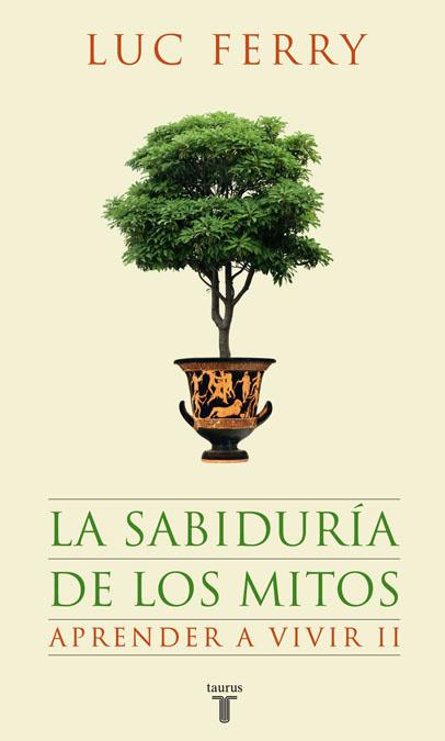 SABIDURÍA DE LOS MITOS, LA - APRENDER A VIVIR 2 | 9788430607631 | FERRY, LUC | Librería Castillón - Comprar libros online Aragón, Barbastro