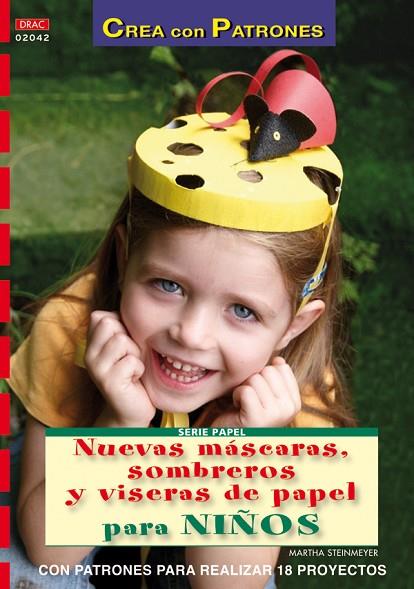 Serie Papel nº 42. NUEVAS MÁSCARAS, SOMBREROS Y VISERAS DE PAPEL PARA NIÑOS | 9788498741605 | Steinmeyer, Martha | Librería Castillón - Comprar libros online Aragón, Barbastro