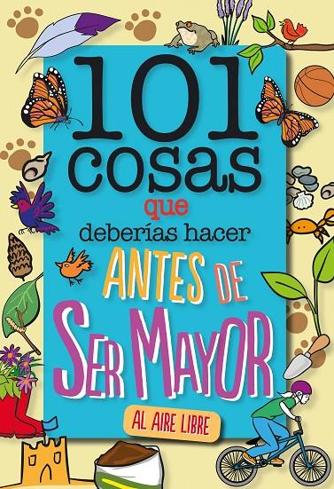 101 cosas que deberías hacer antes de ser mayor - AL AIRE LIBRE | 9788408241614 | Grabham, Sue | Librería Castillón - Comprar libros online Aragón, Barbastro