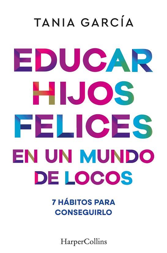 Educar hijos felices en un mundo de locos | 9788410641051 | García, Tania | Librería Castillón - Comprar libros online Aragón, Barbastro