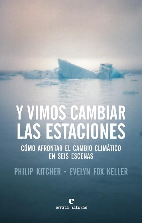 Y vimos cambiar las estaciones | 9788417800079 | Kitcher, Philip ; Fox Keller, Evelyn | Librería Castillón - Comprar libros online Aragón, Barbastro