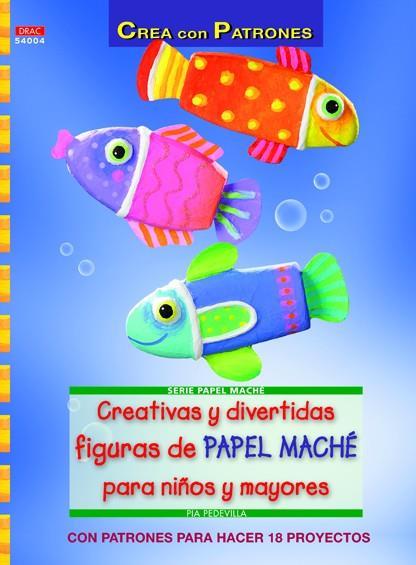 Creativas y divertidas figuras de papel maché para niños y mayores | 9788498742954 | Pedevila, Pia | Librería Castillón - Comprar libros online Aragón, Barbastro