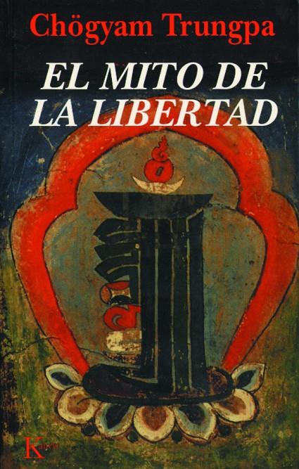 MITO DE LA LIBERTAD, EL | 9788472453494 | TRUNGPA, CHOGYAM | Librería Castillón - Comprar libros online Aragón, Barbastro