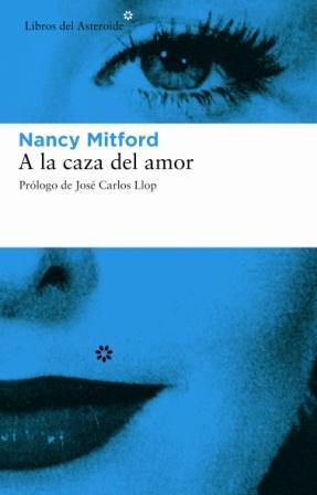 A LA CAZA DEL AMOR | 9788493431501 | MITFORD, NANCY | Librería Castillón - Comprar libros online Aragón, Barbastro
