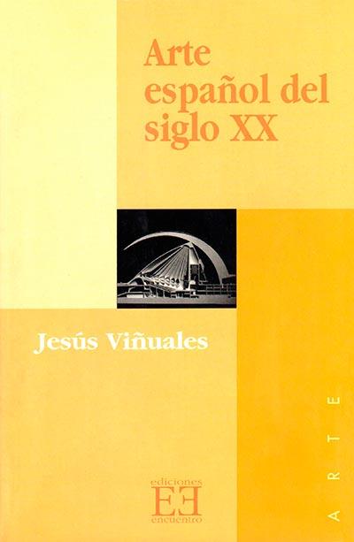 ARTE ESPAÑOL DEL SIGLO XX | 9788474904802 | VIÑUALES, JESUS | Librería Castillón - Comprar libros online Aragón, Barbastro