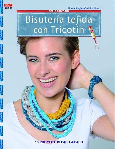 Bisutería tejida con Tricotín | 9788498743821 | Single, Hanna/Motsch, Christina | Librería Castillón - Comprar libros online Aragón, Barbastro