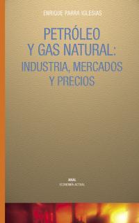 PETROLEO Y GAS NATURAL: INDUSTRIA, MERCADOS Y PRECIOS | 9788446017684 | PARRA IGLESIAS, ENRIQUE | Librería Castillón - Comprar libros online Aragón, Barbastro