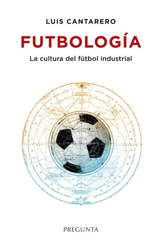 FUTBOLOGIA, CULTURA DEL FUTBOL INDUSTRIAL | 9788419766557 | CANTARERO, LUIS | Librería Castillón - Comprar libros online Aragón, Barbastro