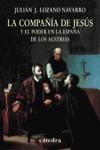 La Compañía de Jesús y el poder en la España de los Austrias | 9788437622026 | Lozano Navarro, Julián José | Librería Castillón - Comprar libros online Aragón, Barbastro