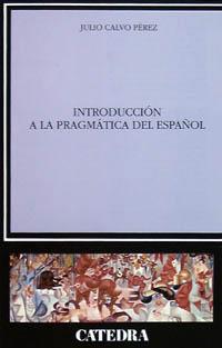 INTRODUCCION A LA PRAGMATICA DEL ESPAÑOL | 9788437613000 | CALVO PEREZ, JULIO | Librería Castillón - Comprar libros online Aragón, Barbastro