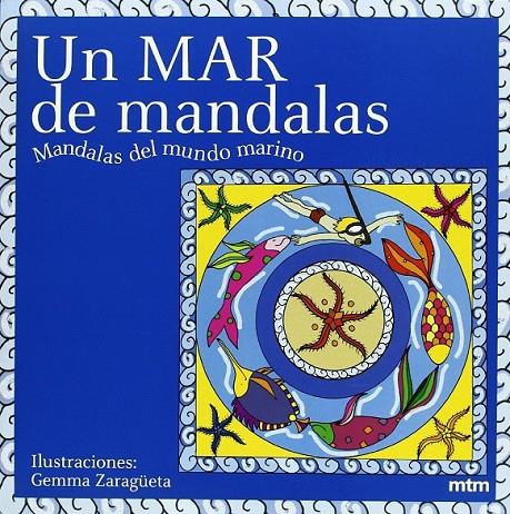 UN MAR DE MANDALAS : MANDALAS DEL MUNDO MARINO | 9788496697270 | ZARAGÜETA, GEMMA | Librería Castillón - Comprar libros online Aragón, Barbastro