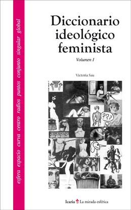 DICCIONARIO IDEOLOGICO FEMINISTA | 9788474260724 | SAU, VICTORIA | Librería Castillón - Comprar libros online Aragón, Barbastro