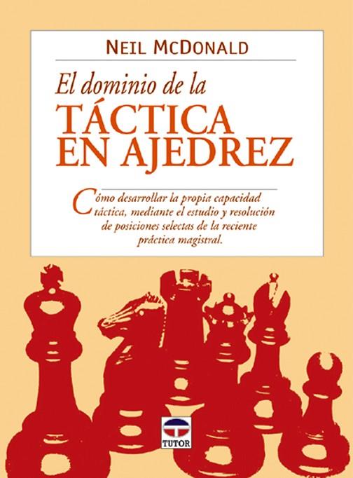 EL DOMINIO DE LA TÁCTICA EN AJEDREZ | 9788479024499 | McDonald, Neil | Librería Castillón - Comprar libros online Aragón, Barbastro