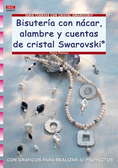 Serie Swarovski nº 21. BISUTERÍA CON NÁCAR, ALAMBRE Y CUENTAS DE CRISTAL SWAROVS | 9788498740615 | Pietsch, Petra | Librería Castillón - Comprar libros online Aragón, Barbastro