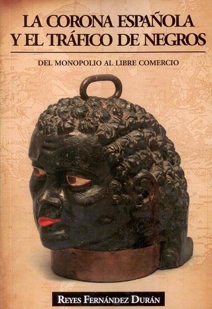 CORONA ESPAÑOLA Y EL TRÁFICO DE NEGROS, LA | 9788496877511 | FERNANDEZ DURÁN, REYES | Librería Castillón - Comprar libros online Aragón, Barbastro