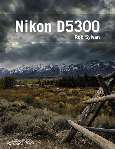 Nikon D5300 | 9788441536449 | Sylvan, Rob | Librería Castillón - Comprar libros online Aragón, Barbastro