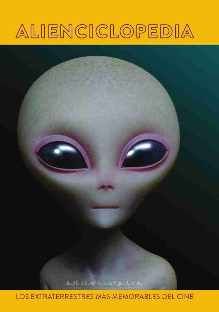 ALIENCICLOPEDIA. LOS EXTRATERRESTRES MÁS MEMORABLES DEL CINE | 9788494770074 | CARMONA, LUIS M./ SÁNCHEZ, JUAN LUIS | Librería Castillón - Comprar libros online Aragón, Barbastro