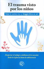 El trauma visto por los niños | 9788494408410 | Levine, Peter A. / Kline, Maggie | Librería Castillón - Comprar libros online Aragón, Barbastro