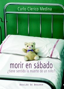 MORIR EN SÁBADO : TIENE SENTIDO LA MUERTE DE UN NIÑO | 9788433022363 | CLERICO MEDINA, CARLO | Librería Castillón - Comprar libros online Aragón, Barbastro