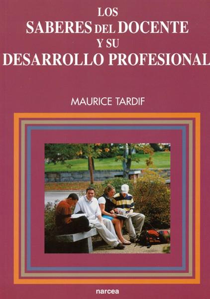 SABERES DEL DOCENTE Y SU DESARROLLO PROFESIONAL, LOS | 9788427714502 | TARDIF, MAURICE | Librería Castillón - Comprar libros online Aragón, Barbastro