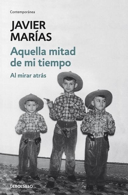 AQUELLA MITAD DE MI TIEMPO : AL MIRAR ATRÁS | 9788499890135 | Javier Marías | Librería Castillón - Comprar libros online Aragón, Barbastro