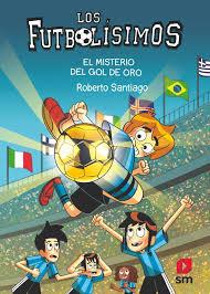 Los Futbolísimos 25: El misterio del gol de oro | 9788411823869 | Santiago, Roberto | Librería Castillón - Comprar libros online Aragón, Barbastro