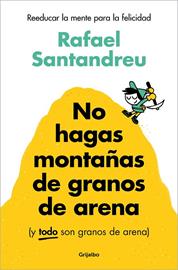 No hagas montañas de granos de arena (y TODO son granos de arena) | 9788425367250 | Santandreu, Rafael | Librería Castillón - Comprar libros online Aragón, Barbastro