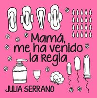 Mamá, me ha venido la regla | 9788417057565 | Serrano Fuertes, Julia | Librería Castillón - Comprar libros online Aragón, Barbastro