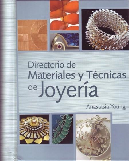 DIRECTORIO DE MATERIALES Y TECNICAS DE JOYERIA | 9788495376886 | YOUNG, ANASTASIA | Librería Castillón - Comprar libros online Aragón, Barbastro