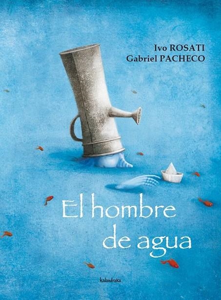 HOMBRE DE AGUA, EL | 9788492608027 | ROSATI, IVO; PACHECO, GABRIEL | Librería Castillón - Comprar libros online Aragón, Barbastro