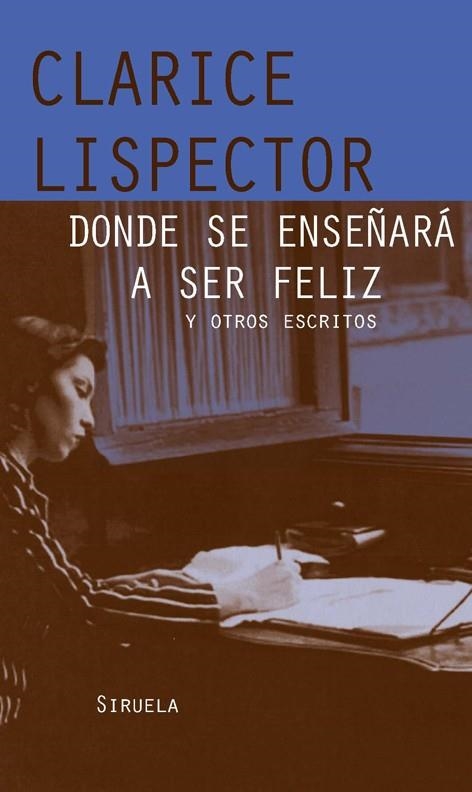 DONDE SE ENSEÑARA A SER FELIZ Y OTROS ESCRITOS | 9788498412857 | LISPECTOR, CLARICE | Librería Castillón - Comprar libros online Aragón, Barbastro