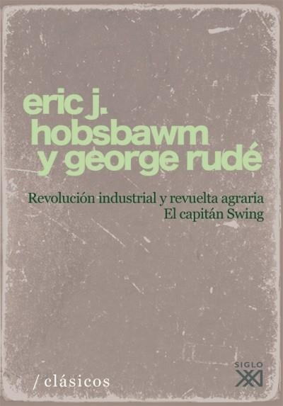 REVOLUCION INDUSTRIAL Y REVUELTA AGRARIA / CAPITAN SWING | 9788432313233 | HOBSBAWM, ERIC J.; RUDE, GEORGE | Librería Castillón - Comprar libros online Aragón, Barbastro