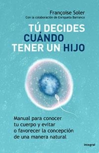 TU DECIDES CUANDO TENER UN HIJO | 9788498675375 | SOLER, FRANÇOISE | Librería Castillón - Comprar libros online Aragón, Barbastro