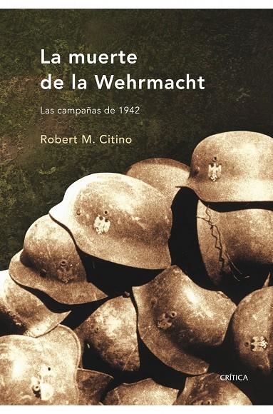 MUERTE DE LA WEHRMACHT, LA : CAMPAÑAS DE 1942 | 9788498920079 | CITINO, ROBERT M. | Librería Castillón - Comprar libros online Aragón, Barbastro