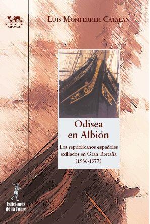 ODISEA EN ALBIÓN : REPUBLICANOS ESPAÑOLES EXILIADOS EN GR.B. | 9788479603861 | MONFERRER CATALAN, LUIS | Librería Castillón - Comprar libros online Aragón, Barbastro