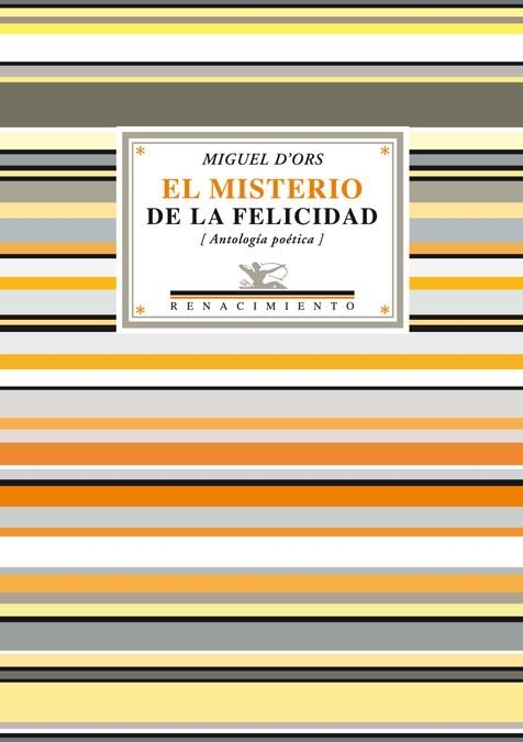 MISTERIO DE LA FELICIDAD, EL (ANTOLOGIA POETICA) | 9788484724575 | D'ORS, MIGUEL | Librería Castillón - Comprar libros online Aragón, Barbastro