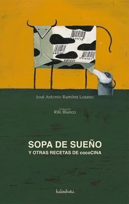 SOPA DE SUEÑO Y OTRAS RECETAS DE COCOCINA | 9788496388918 | RAMIREZ LOZANO, JOSE ANTONIO | Librería Castillón - Comprar libros online Aragón, Barbastro